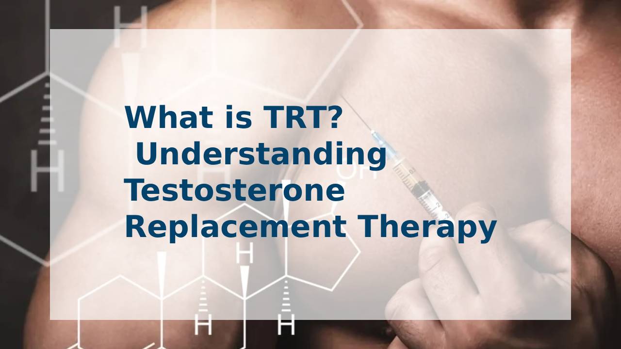 What is TRT? Understanding Testosterone Replacement Therapy