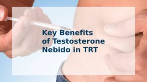 Key Benefits of Testosterone Nebido in TRT