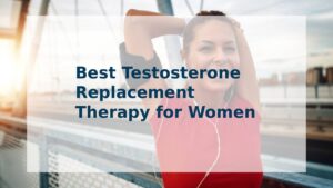Best Testosterone Replacement Therapy for Women
